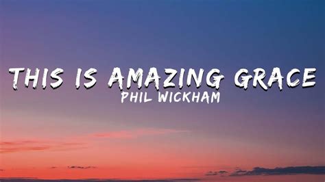 amazing grace phil wickham lyrics|Phil Wickham Biography, Age, Family, Wife, Songs And Net Worth.